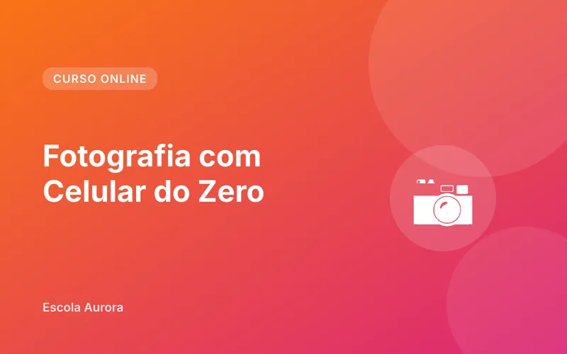 Fotografia com Celular do Zero